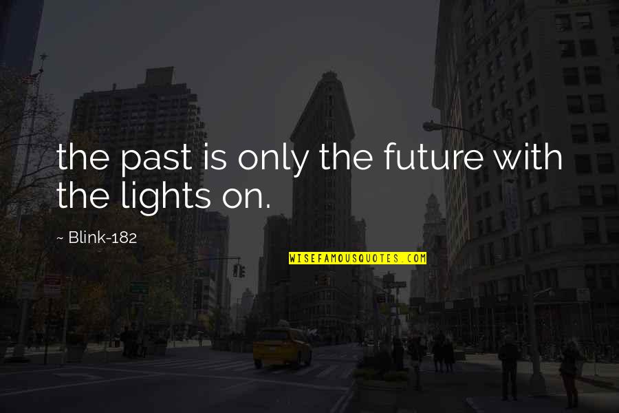 David Bly Quotes By Blink-182: the past is only the future with the