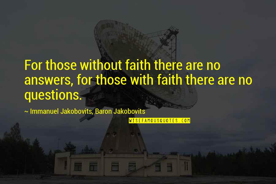 David Boggs Quotes By Immanuel Jakobovits, Baron Jakobovits: For those without faith there are no answers,