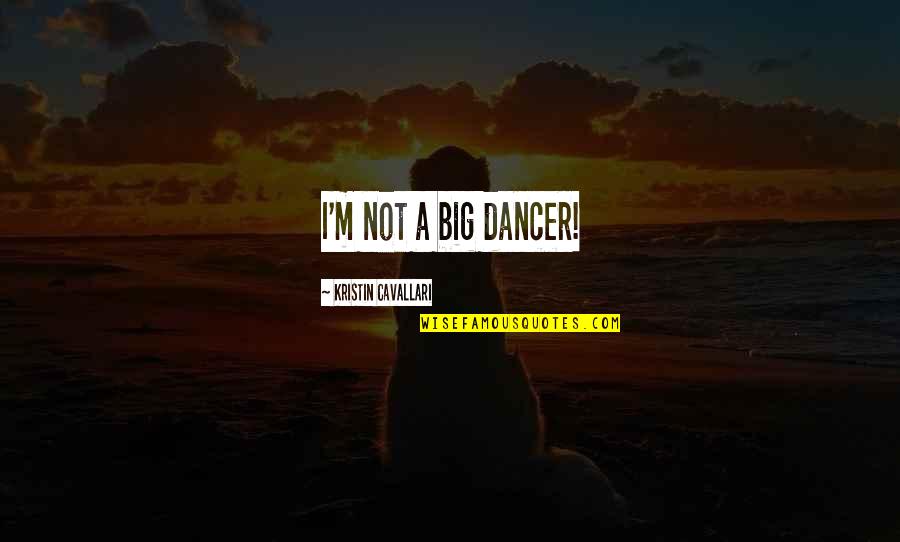 David Boggs Quotes By Kristin Cavallari: I'm not a big dancer!
