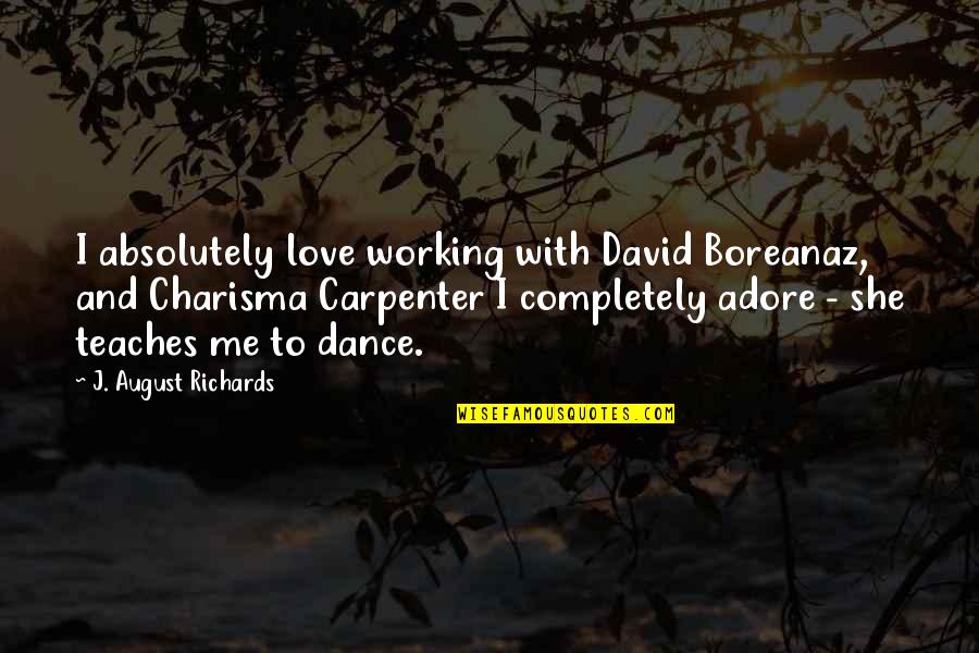 David Boreanaz Quotes By J. August Richards: I absolutely love working with David Boreanaz, and