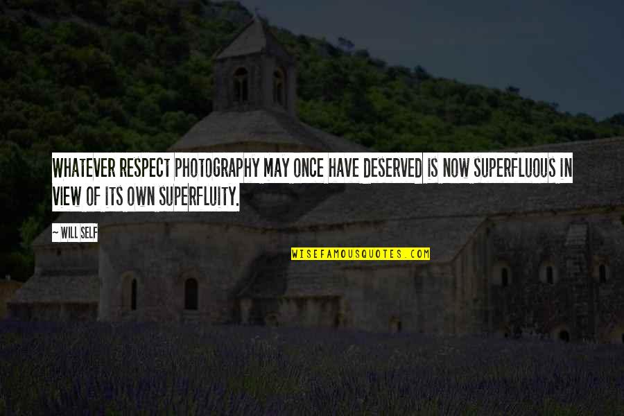 David Bortolucci Quotes By Will Self: Whatever respect photography may once have deserved is