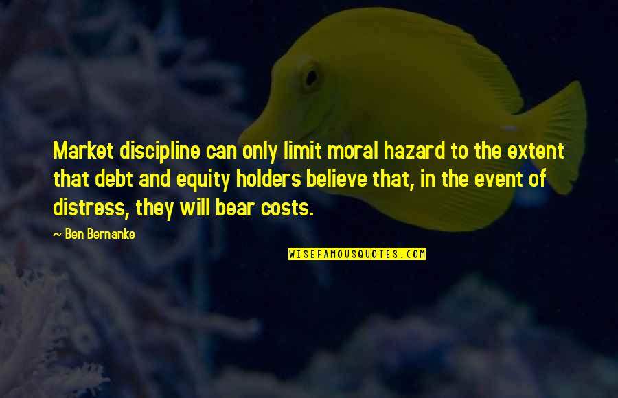 David Boudia Quotes By Ben Bernanke: Market discipline can only limit moral hazard to