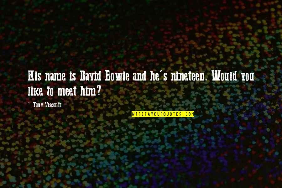 David Bowie Music Quotes By Tony Visconti: His name is David Bowie and he's nineteen.
