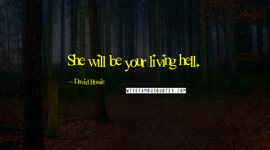 David Bowie quotes: She will be your living hell.