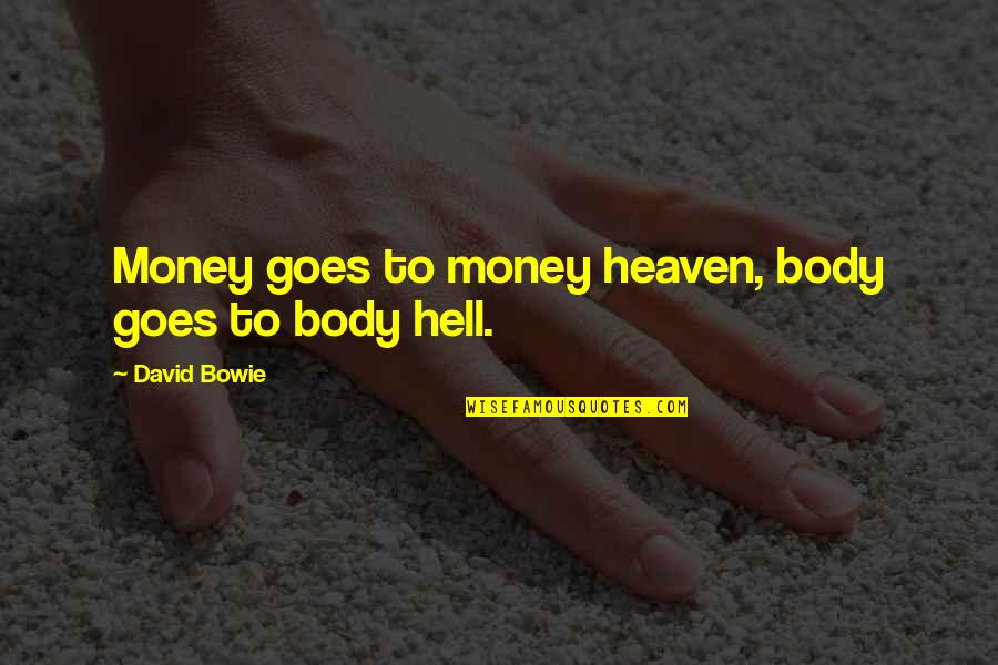 David Bowie Quotes By David Bowie: Money goes to money heaven, body goes to