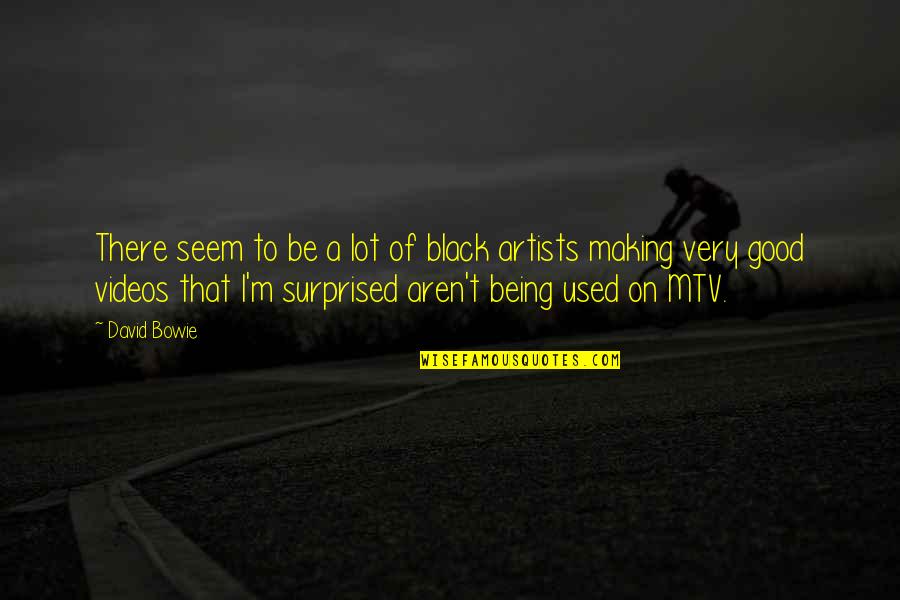 David Bowie Quotes By David Bowie: There seem to be a lot of black