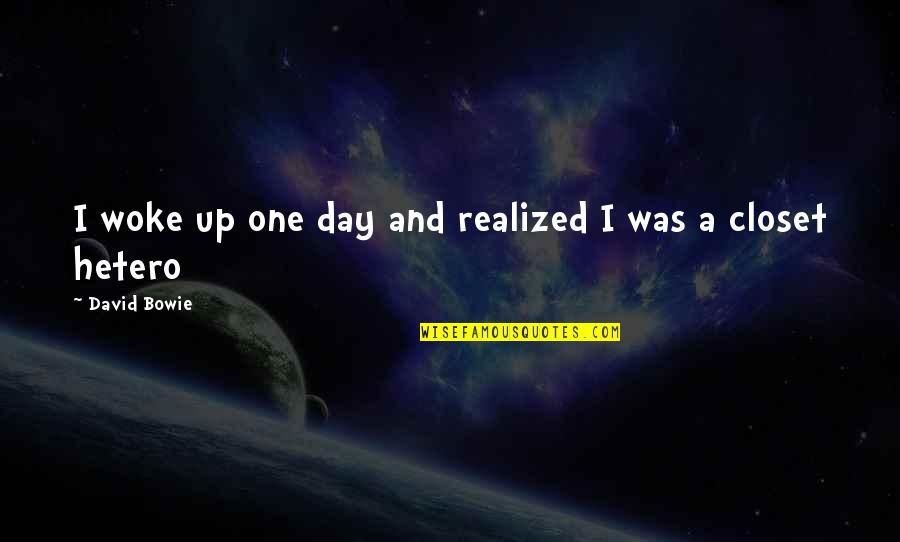 David Bowie Quotes By David Bowie: I woke up one day and realized I