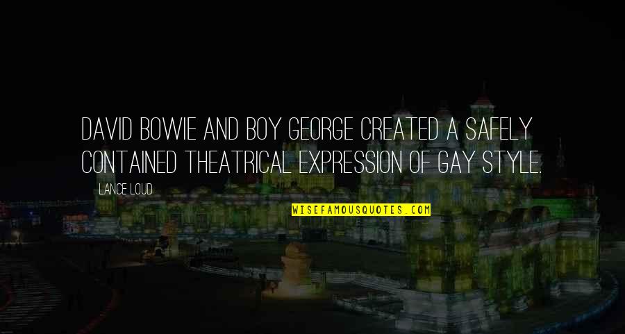 David Bowie Quotes By Lance Loud: David Bowie and Boy George created a safely