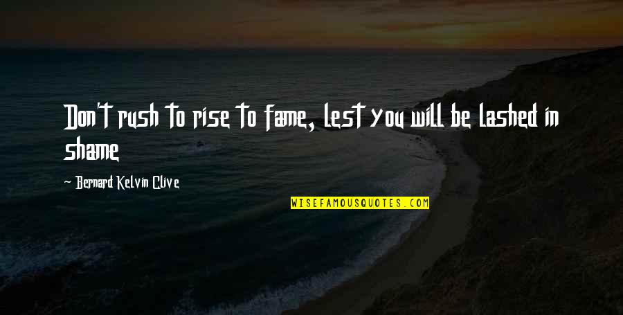 David Bowies Quotes By Bernard Kelvin Clive: Don't rush to rise to fame, lest you David Bowies Quotes By Bernard Kelvin Clive: Don't rush to rise to fame, lest you