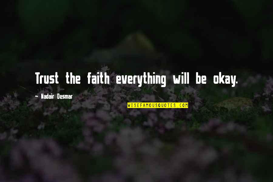 David Brailsford Quotes By Nadair Desmar: Trust the faith everything will be okay. David Brailsford Quotes By Nadair Desmar: Trust the faith everything will be okay.