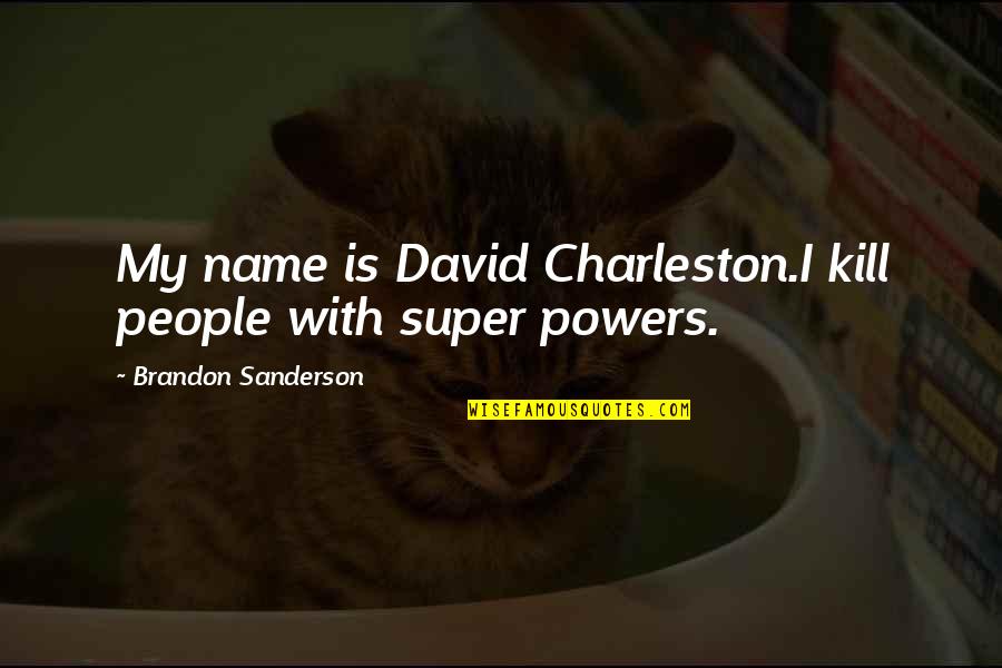 David Brandon Quotes By Brandon Sanderson: My name is David Charleston.I kill people with