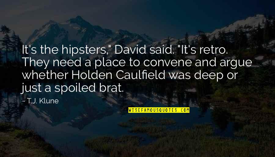 David Brat Quotes By T.J. Klune: It's the hipsters," David said. "It's retro. They