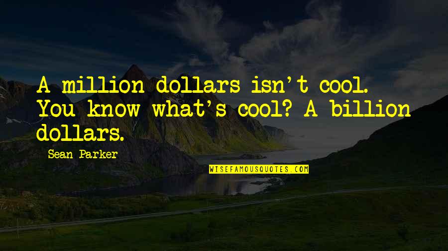 David Brent Motivational Speaker Quotes By Sean Parker: A million dollars isn't cool. You know what's