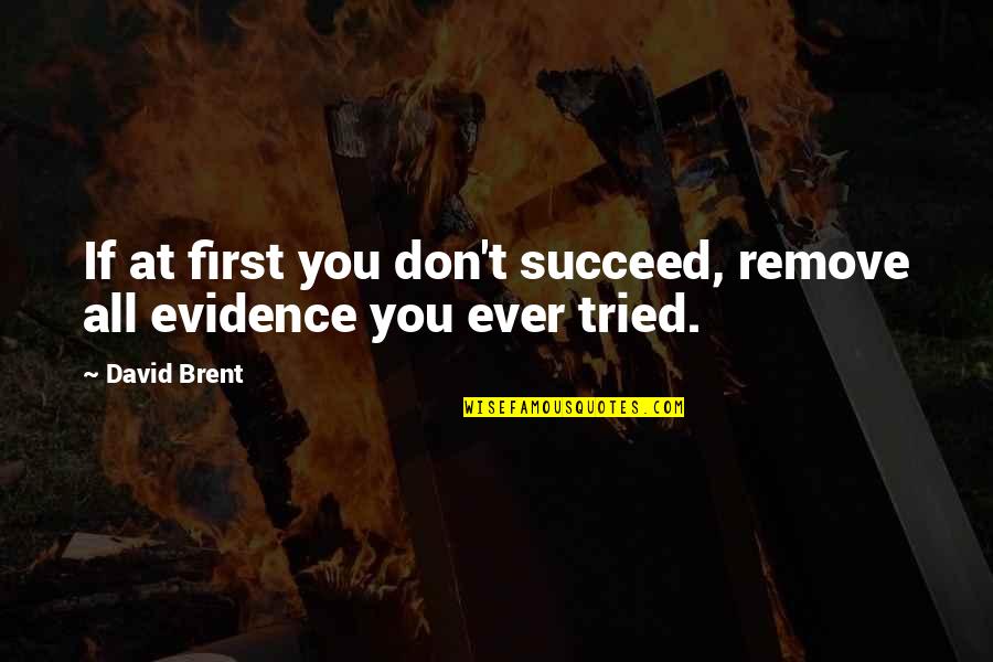 David Brent Quotes By David Brent: If at first you don't succeed, remove all