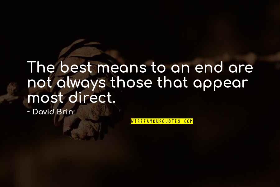 David Brin Quotes By David Brin: The best means to an end are not