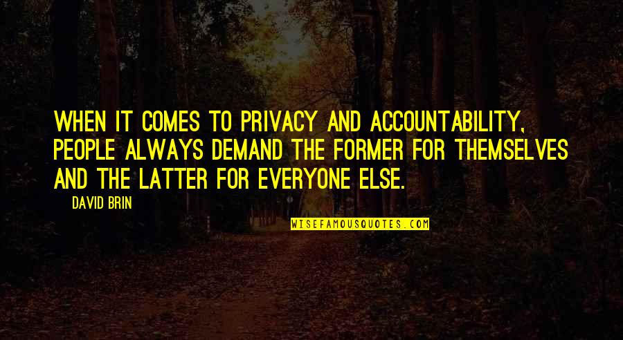 David Brin Quotes By David Brin: When it comes to privacy and accountability, people