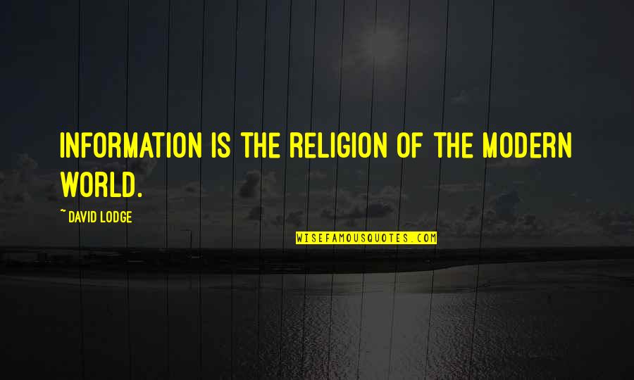 David Brink Quotes By David Lodge: Information is the religion of the modern world.