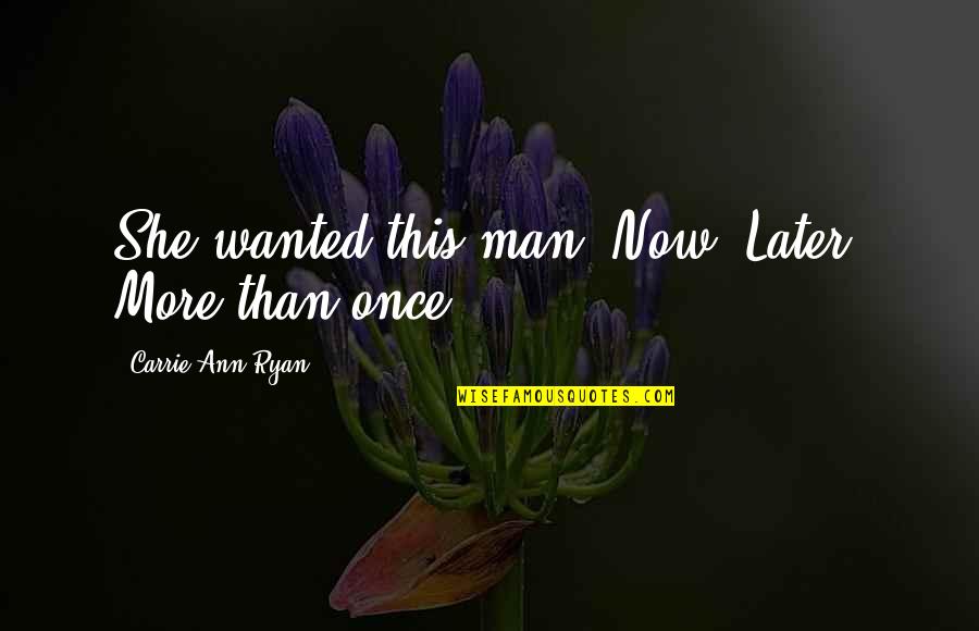 David Brook Quotes By Carrie Ann Ryan: She wanted this man. Now. Later. More than