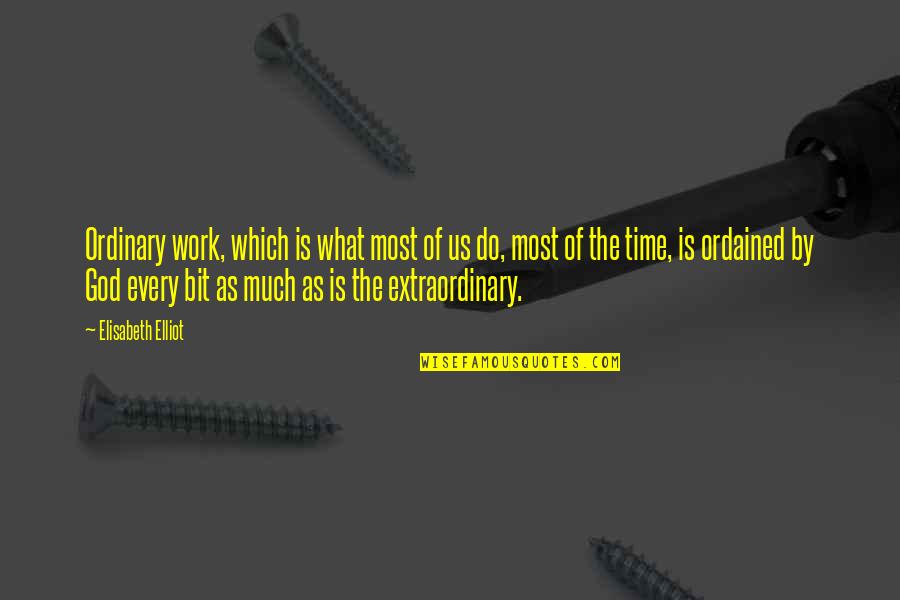 David Brookes Quotes By Elisabeth Elliot: Ordinary work, which is what most of us
