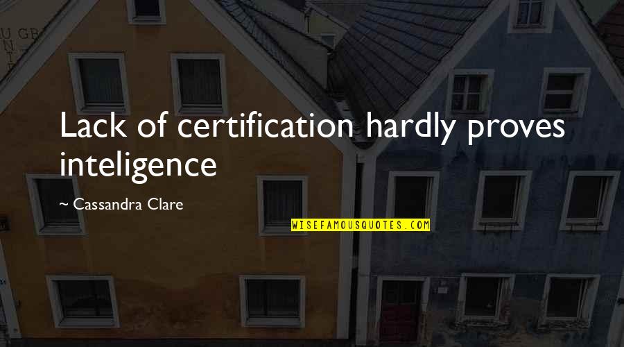 David Brooks Bobos In Paradise Quotes By Cassandra Clare: Lack of certification hardly proves inteligence