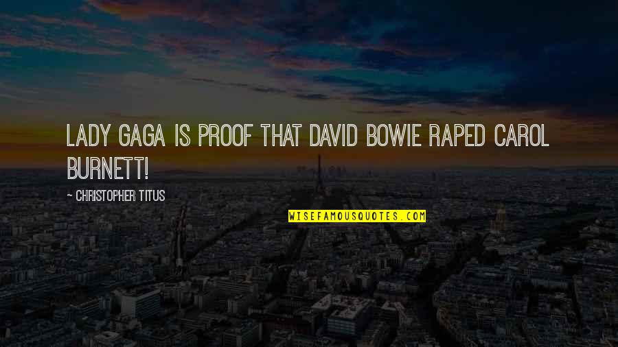 David Burnett Quotes By Christopher Titus: Lady Gaga is proof that David Bowie raped