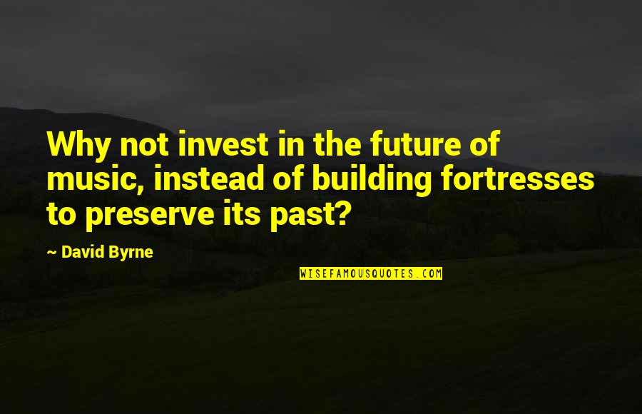 David Byrne Quotes By David Byrne: Why not invest in the future of music,