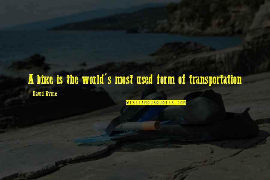 David Byrne Quotes By David Byrne: A bike is the world's most used form