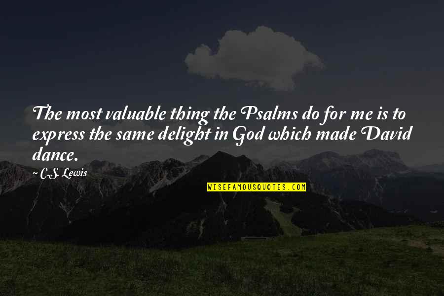 David C Quotes By C.S. Lewis: The most valuable thing the Psalms do for