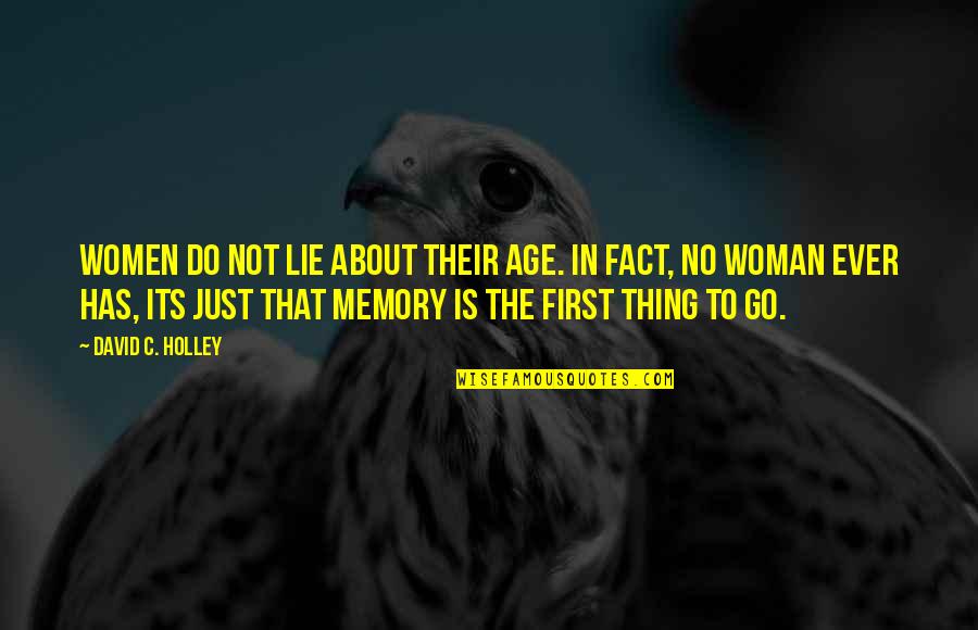 David C Quotes By David C. Holley: Women do not lie about their age. In