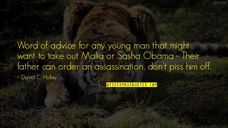 David C Quotes By David C. Holley: Word of advice for any young man that