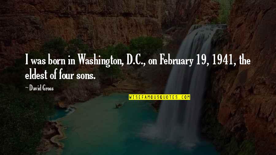 David C Quotes By David Gross: I was born in Washington, D.C., on February