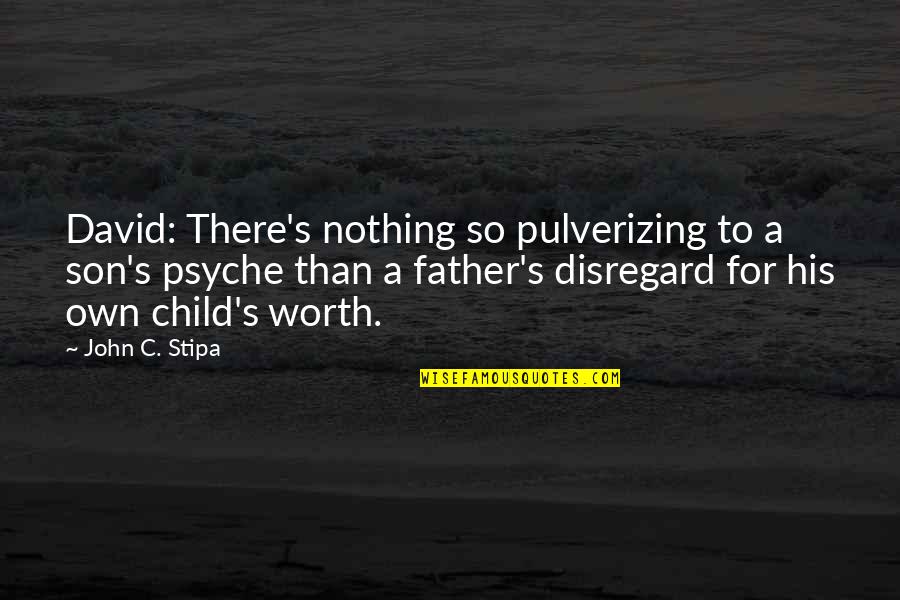 David C Quotes By John C. Stipa: David: There's nothing so pulverizing to a son's