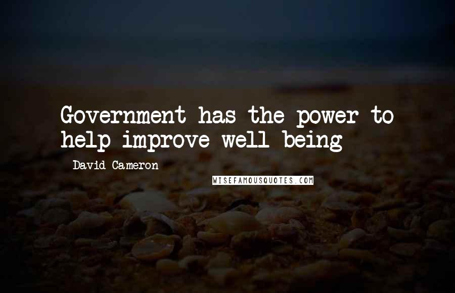 David Cameron quotes: Government has the power to help improve well-being