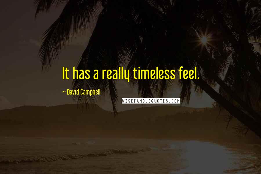 David Campbell quotes: It has a really timeless feel.