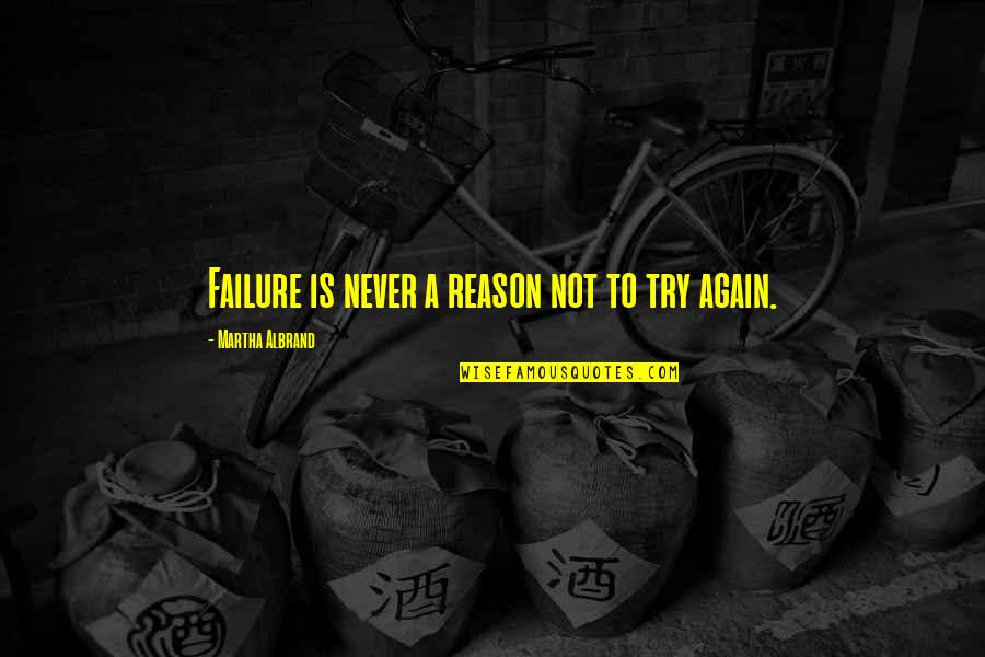 David Campese Quotes By Martha Albrand: Failure is never a reason not to try