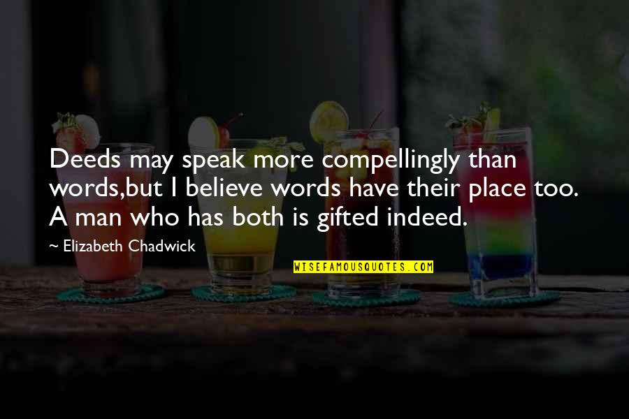 David Cannadine Quotes By Elizabeth Chadwick: Deeds may speak more compellingly than words,but I