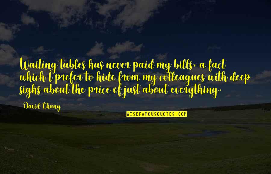 David Chang Quotes By David Chang: Waiting tables has never paid my bills, a David Chang Quotes By David Chang: Waiting tables has never paid my bills, a