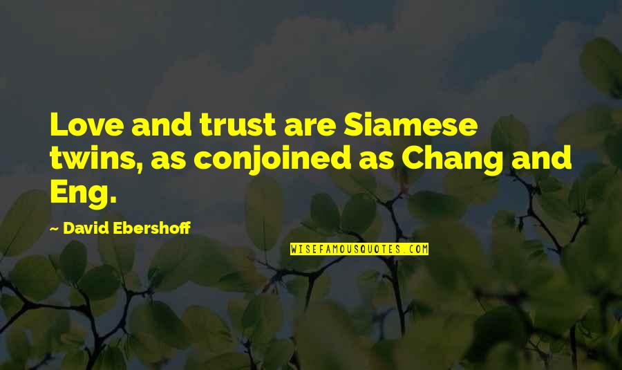 David Chang Quotes By David Ebershoff: Love and trust are Siamese twins, as conjoined David Chang Quotes By David Ebershoff: Love and trust are Siamese twins, as conjoined