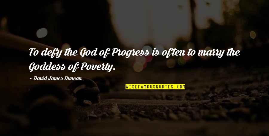 David Cheriton Quotes By David James Duncan: To defy the God of Progress is often David Cheriton Quotes By David James Duncan: To defy the God of Progress is often