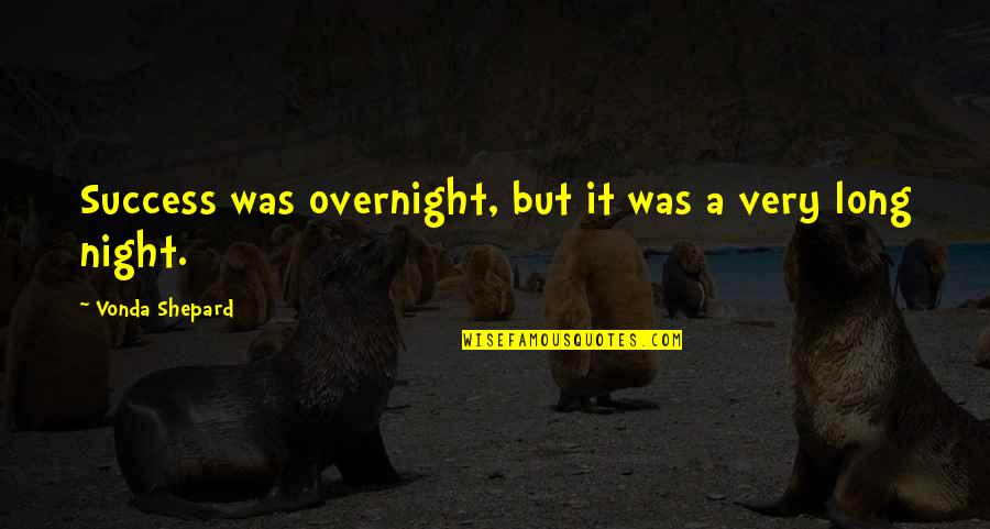 David Cheriton Quotes By Vonda Shepard: Success was overnight, but it was a very David Cheriton Quotes By Vonda Shepard: Success was overnight, but it was a very