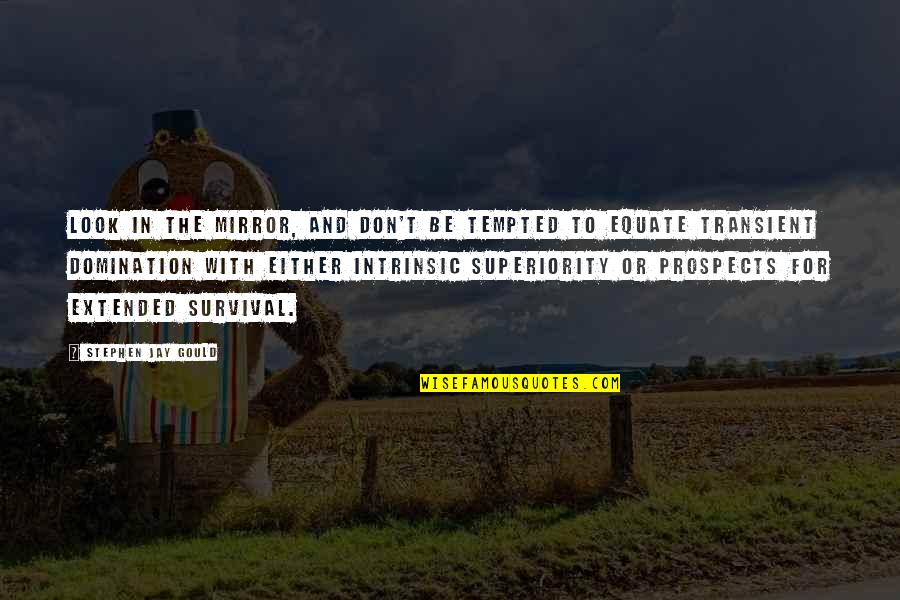 David Childress Quotes By Stephen Jay Gould: Look in the mirror, and don't be tempted David Childress Quotes By Stephen Jay Gould: Look in the mirror, and don't be tempted