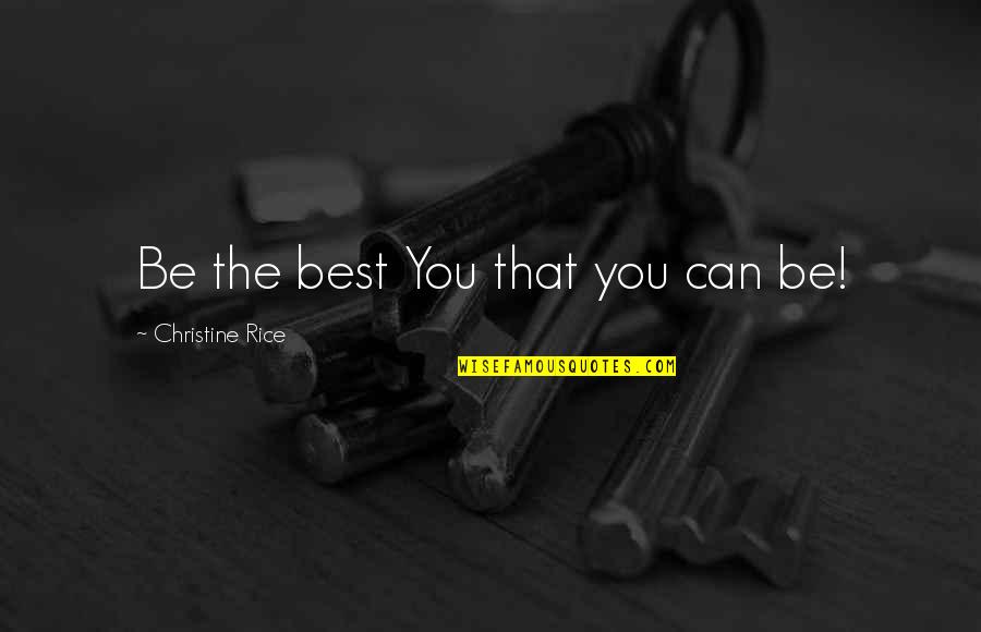 David Coats Quotes By Christine Rice: Be the best You that you can be! David Coats Quotes By Christine Rice: Be the best You that you can be!
