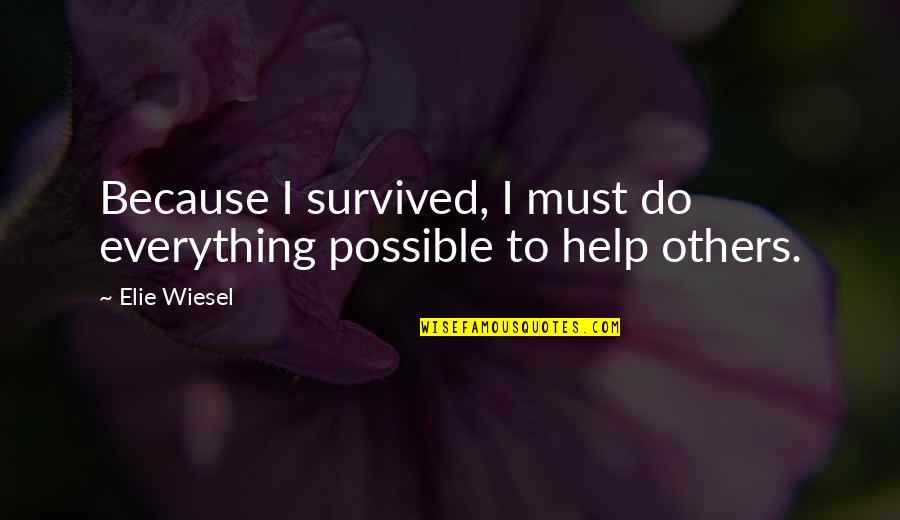 David Coats Quotes By Elie Wiesel: Because I survived, I must do everything possible