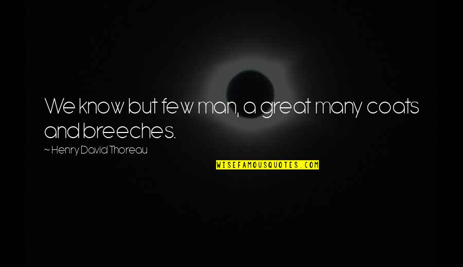 David Coats Quotes By Henry David Thoreau: We know but few man, a great many David Coats Quotes By Henry David Thoreau: We know but few man, a great many