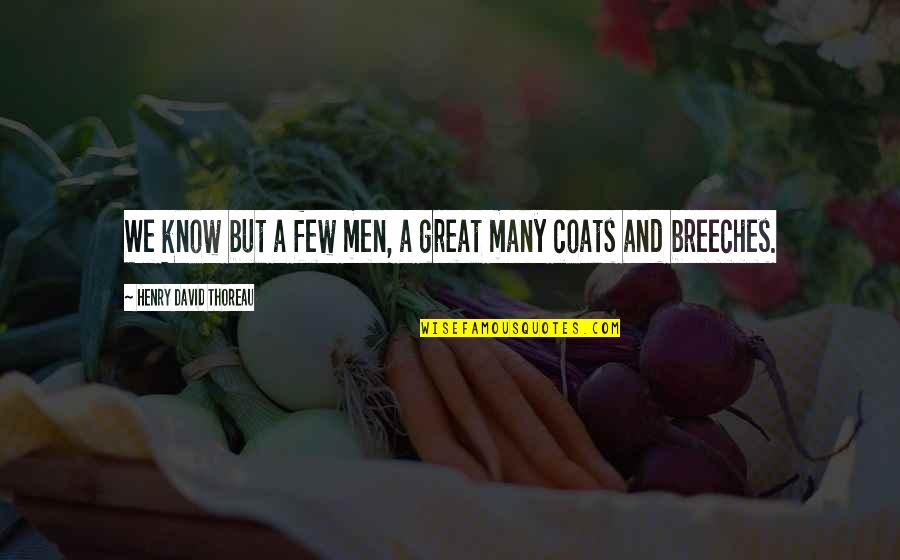 David Coats Quotes By Henry David Thoreau: We know but a few men, a great David Coats Quotes By Henry David Thoreau: We know but a few men, a great