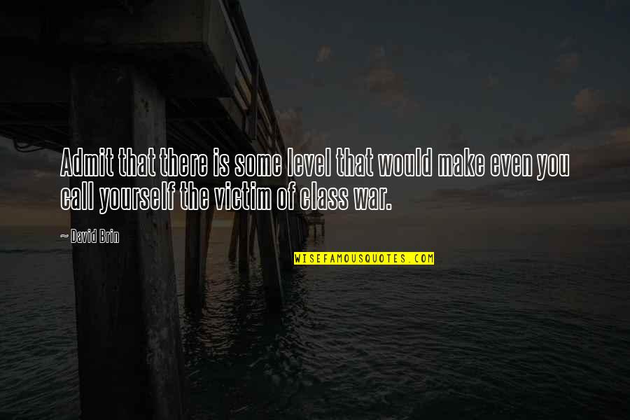 David Coleman Athletics Quotes By David Brin: Admit that there is some level that would