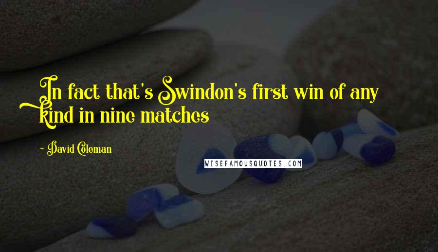 David Coleman quotes: In fact that's Swindon's first win of any kind in nine matches