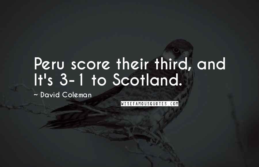David Coleman quotes: Peru score their third, and It's 3-1 to Scotland.