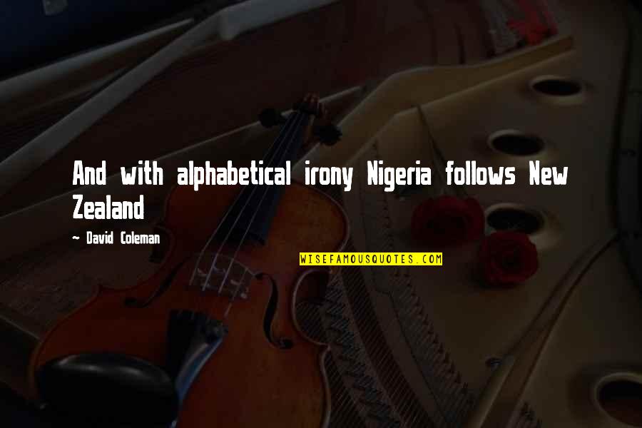 David Coleman Quotes By David Coleman: And with alphabetical irony Nigeria follows New Zealand