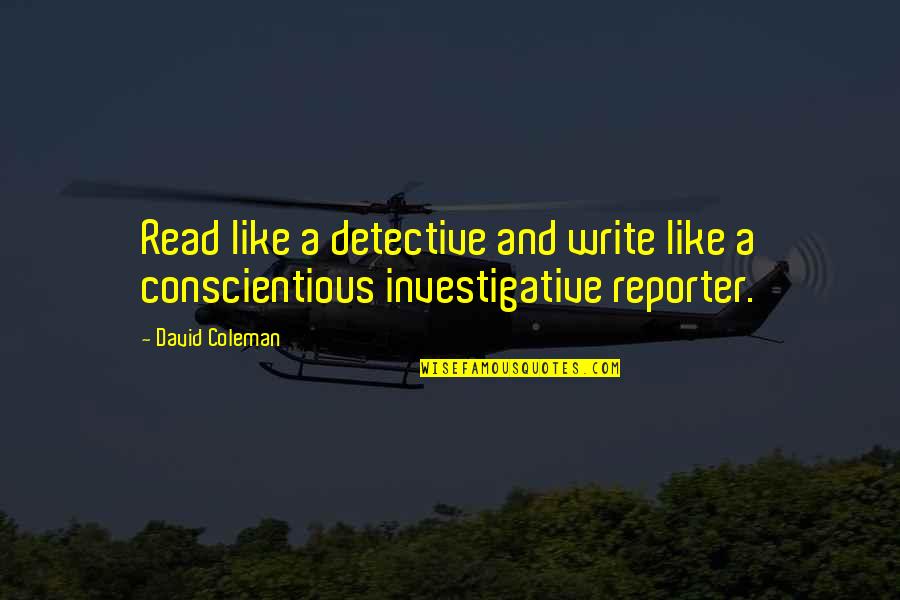 David Coleman Quotes By David Coleman: Read like a detective and write like a